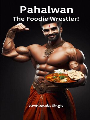 cover image of Pahalwan – the Foodie Wrestler!